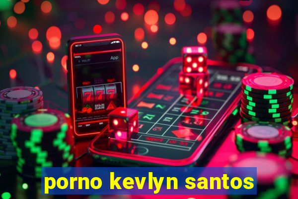 porno kevlyn santos